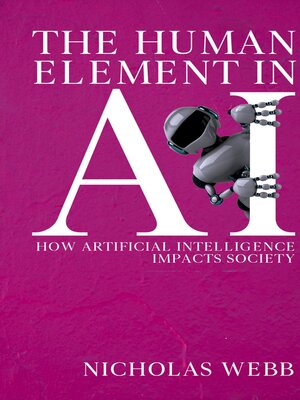 cover image of The Human Element in AI--How Artificial Intelligence Impacts Society